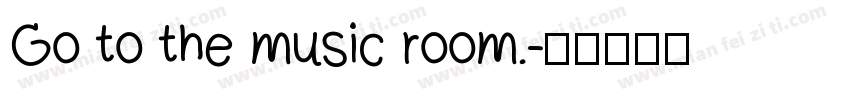 Go to the music room.字体转换